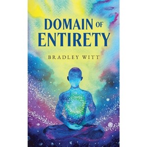 Domain Of Entirety - by  Bradley Witt (Paperback) - 1 of 1