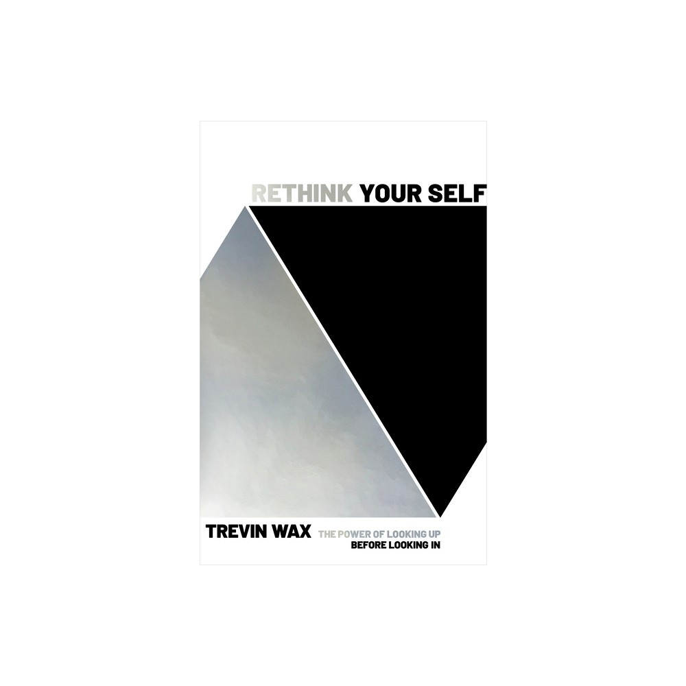 Rethink Your Self - by Trevin Wax (Paperback)