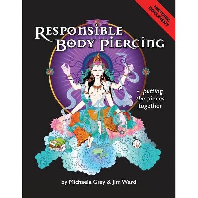 Responsible Body Piercing - by  Michaela Grey & Jim Ward (Paperback)