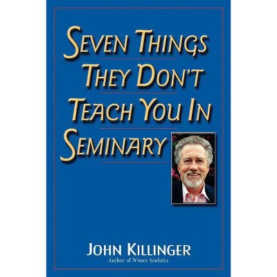 Seven Things They Don't Teach You in Seminary - by  John Killinger (Paperback)