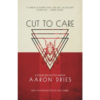 Cut to Care - by  Aaron Dries (Paperback)