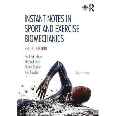 Instant Notes in Sport and Exercise Biomechanics - 2nd Edition by  Paul Grimshaw & Michael Cole & Adrian Burden & Neil Fowler (Paperback)