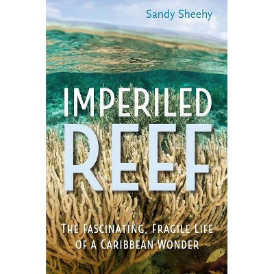 Imperiled Reef - by  Sandy Sheehy (Hardcover)