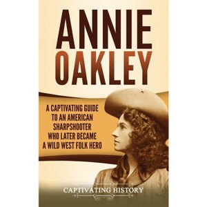 Annie Oakley - by Captivating History - 1 of 1
