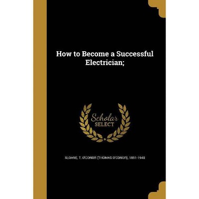 How to Become a Successful Electrician; - (Paperback)