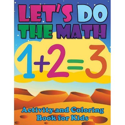 Let's Do the Math Activity and Coloring Book for Kids - by  Speedy Publishing LLC (Paperback)