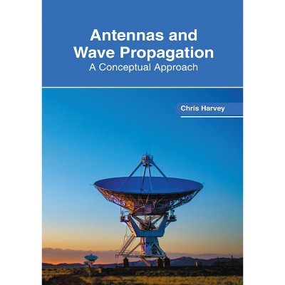 Antennas and Wave Propagation: A Conceptual Approach - by  Chris Harvey (Hardcover)