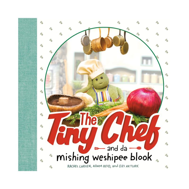 The Tiny Chef - by Rachel Larsen &#38; Adam Reid &#38; Ozi Akturk (Hardcover), 1 of 2