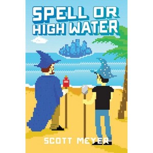 Spell or High Water - (Magic 2.0) by  Scott Meyer (Paperback) - 1 of 1