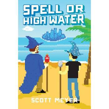 Spell or High Water - (Magic 2.0) by  Scott Meyer (Paperback)