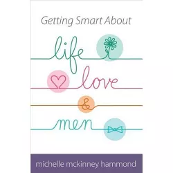 Getting Smart about Life, Love, and Men - by  Michelle McKinney Hammond (Paperback)