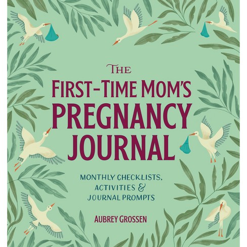 The First-time Mom&rsquo;s Pregnancy Journal - (first Time Moms) By 
