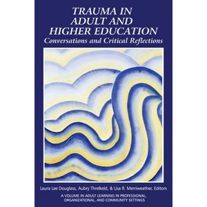 Trauma in Adult and Higher Education - (Adult Learning in Professional, Organizational, and Community Settings) (Paperback) - 1 of 1