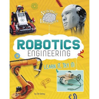 Robotics Engineering - (Science Brain Builders) by  Ed Sobey (Paperback)