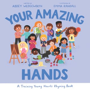 Your Amazing Hands - (Training Young Hearts) by  Abbey Wedgeworth (Hardcover) - 1 of 1