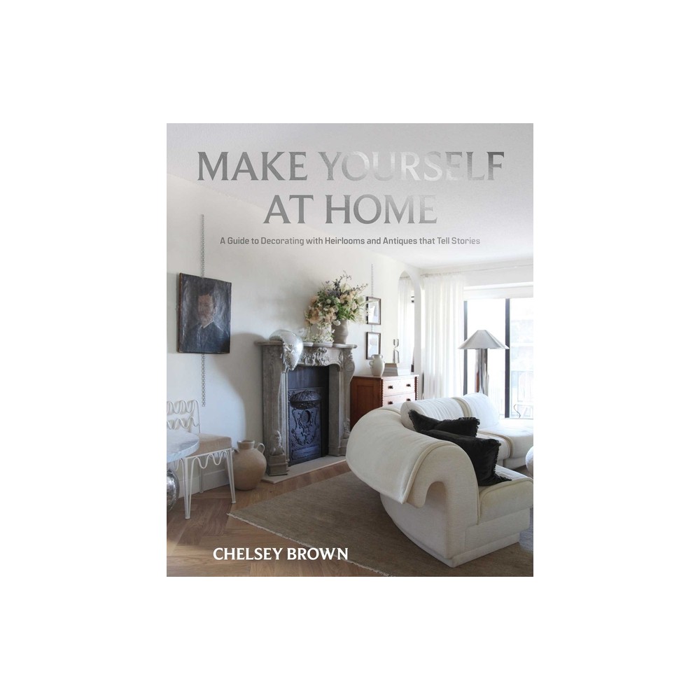 Make Yourself at Home - by Chelsey Brown (Hardcover)