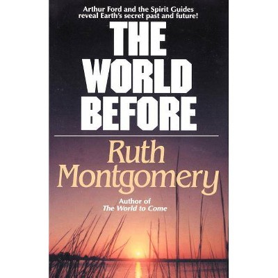 The World Before - by  Ruth Shick Montgomery (Paperback)