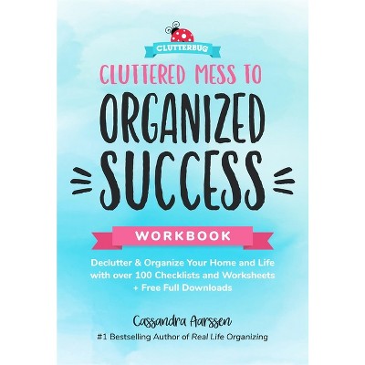 Cluttered Mess to Organized Success Workbook - (Clutterbug) by  Cassandra Aarssen (Hardcover)