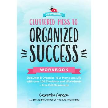 Cluttered Mess to Organized Success Workbook - (Clutterbug) by  Cassandra Aarssen (Paperback)
