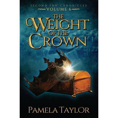 The Weight of the Crown - (Second Son Chronicles) by  Pamela Taylor (Paperback)