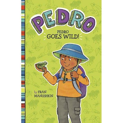 Pedro Goes Wild! - by  Fran Manushkin (Paperback)