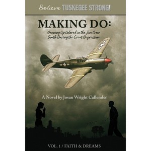 Making Do - (Believe: Tuskegee Strong!) Large Print by  Josan Wright Callender (Paperback) - 1 of 1