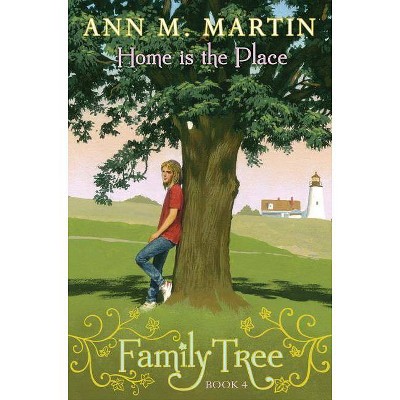 Home Is the Place (Family Tree #4), 4 - by  Ann M Martin (Hardcover)