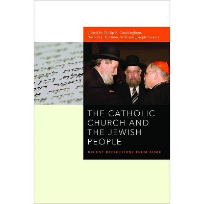 The Catholic Church and the Jewish People - (Abrahamic Dialogues) by  Philip A Cunningham & Norbert J Hofmann & Joseph Sievers (Hardcover)