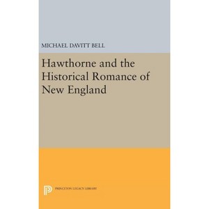 Hawthorne and the Historical Romance of New England - (Princeton Legacy Library) by  Michael Davitt Bell (Hardcover) - 1 of 1