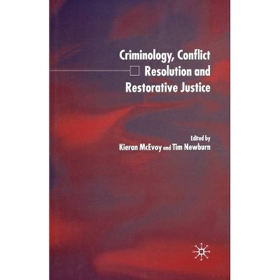 Criminology, Conflict Resolution and Restorative Justice - by  K McEvoy & T Newburn (Paperback)