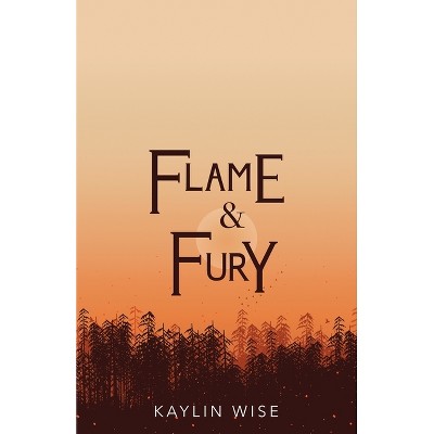 Flame and Fury - by  Kaylin Wise (Paperback)