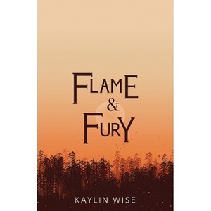 Flame and Fury - by  Kaylin Wise (Paperback) - 1 of 1