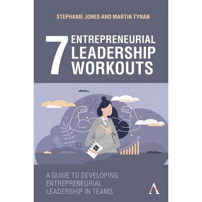 7 Entrepreneurial Leadership Workouts - by  Stephanie Jones & Martin Tynan (Hardcover)