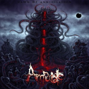 Amputate - Dawn Of Annihilation - 1 of 1