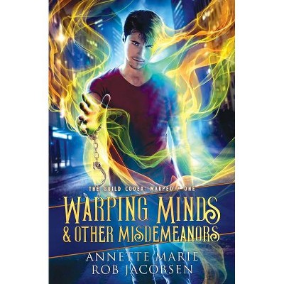 Warping Minds & Other Misdemeanors - (The Guild Codex: Warped) by  Annette Marie & Rob Jacobsen (Paperback)