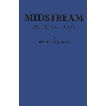Midstream - by  Helen Keller & Unknown (Hardcover)