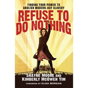 Refuse to Do Nothing - by  Shayne Moore & Kimberly McOwen Yim (Paperback) - 1 of 1