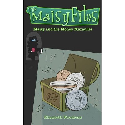 Maisy And The Money Marauder (The Maisy Files Book 2) - by  Elizabeth Woodrum (Paperback)