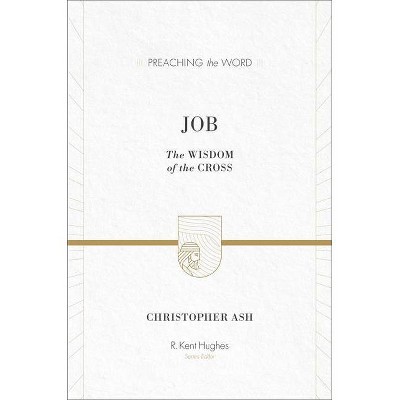 Job - (Preaching the Word) by  Christopher Ash (Hardcover)