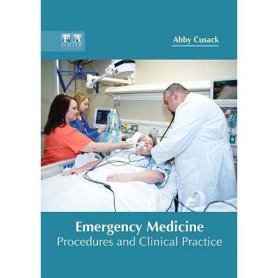 Emergency Medicine: Procedures and Clinical Practice - by  Abby Cusack (Hardcover)