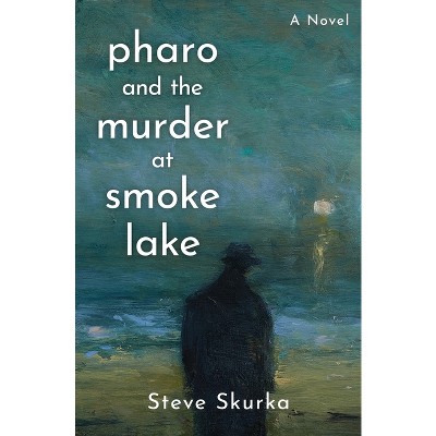 Pharo and the Murder at Smoke Lake - by  Steve Skurka (Paperback)