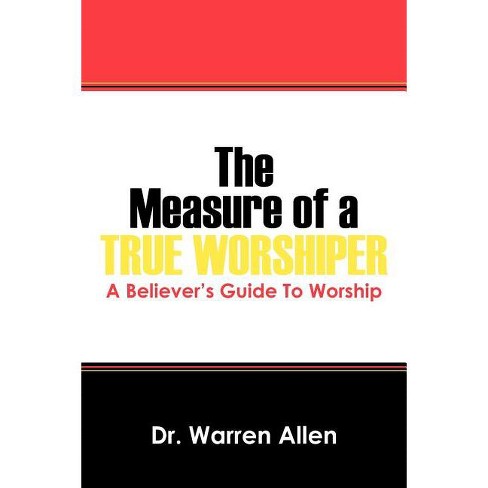 The Measure of a True Worshiper - by  Warren Allen (Paperback) - image 1 of 1