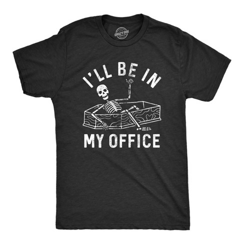 Mens Ill Be In My Office T Shirt Funny Dead Skeleton Coffin Joke Tee For Guys Crazy Dog Men s T Shirt Black S