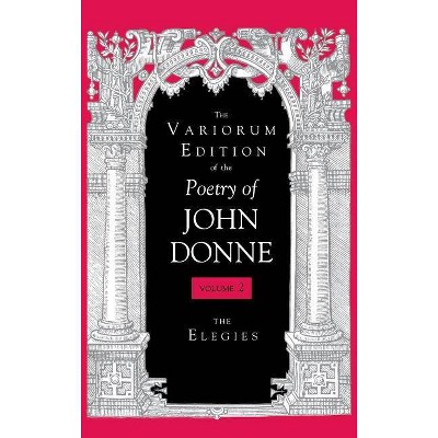 The Variorum Edition of the Poetry of John Donne, Volume 7.1 - (Hardcover)