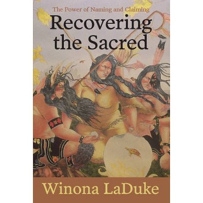 Recovering the Sacred - by  Winona LaDuke (Hardcover)