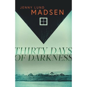 Thirty Days of Darkness - by  Jenny Lund Madsen (Paperback) - 1 of 1
