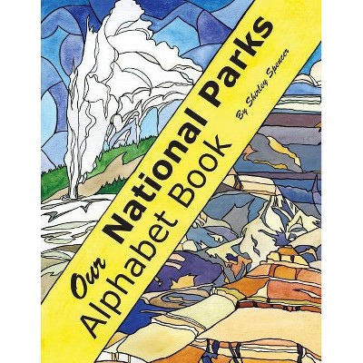 Our National Parks Alphabet Book - by  Shirley Spencer (Paperback)