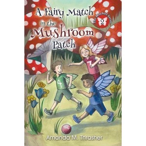 A Fairy Match in the Mushroom Patch - (Mischief) by  Amanda M Thrasher (Paperback) - 1 of 1