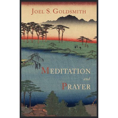 Meditation and Prayer - by  Joel S Goldsmith (Paperback)