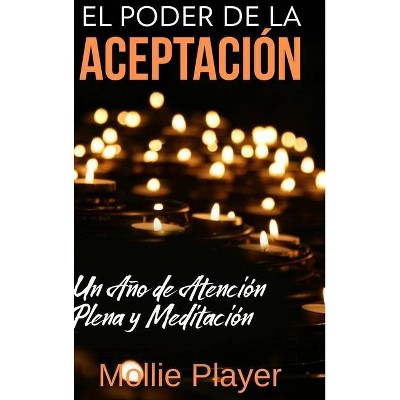 El Poder de la Aceptación - by  Mollie Player (Hardcover)